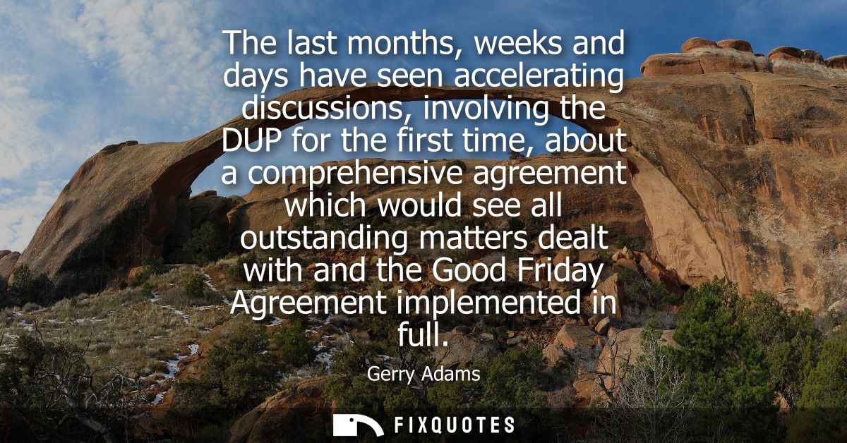 The last months, weeks and days have seen accelerating discussions, involving the DUP for the first time, about a compre