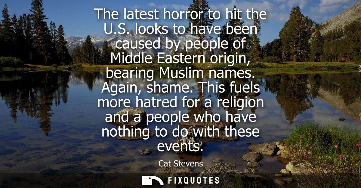 The latest horror to hit the U.S. looks to have been caused by people of Middle Eastern origin, bearing Muslim names. Ag
