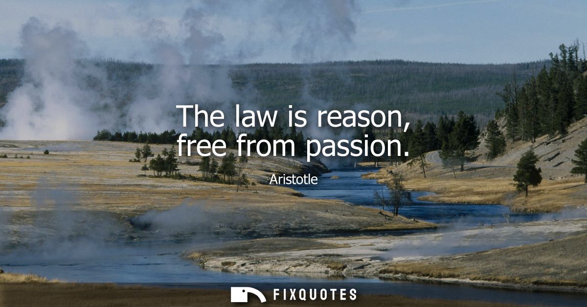 The law is reason, free from passion