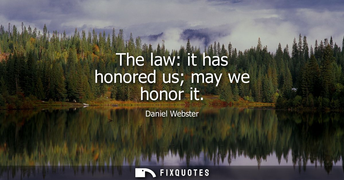 The law: it has honored us may we honor it