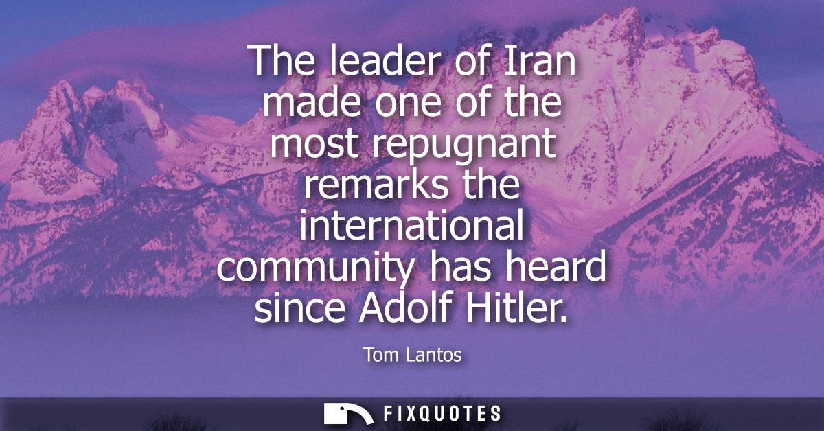 The leader of Iran made one of the most repugnant remarks the international community has heard since Adolf Hitler