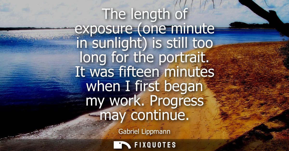 The length of exposure (one minute in sunlight) is still too long for the portrait. It was fifteen minutes when I first 