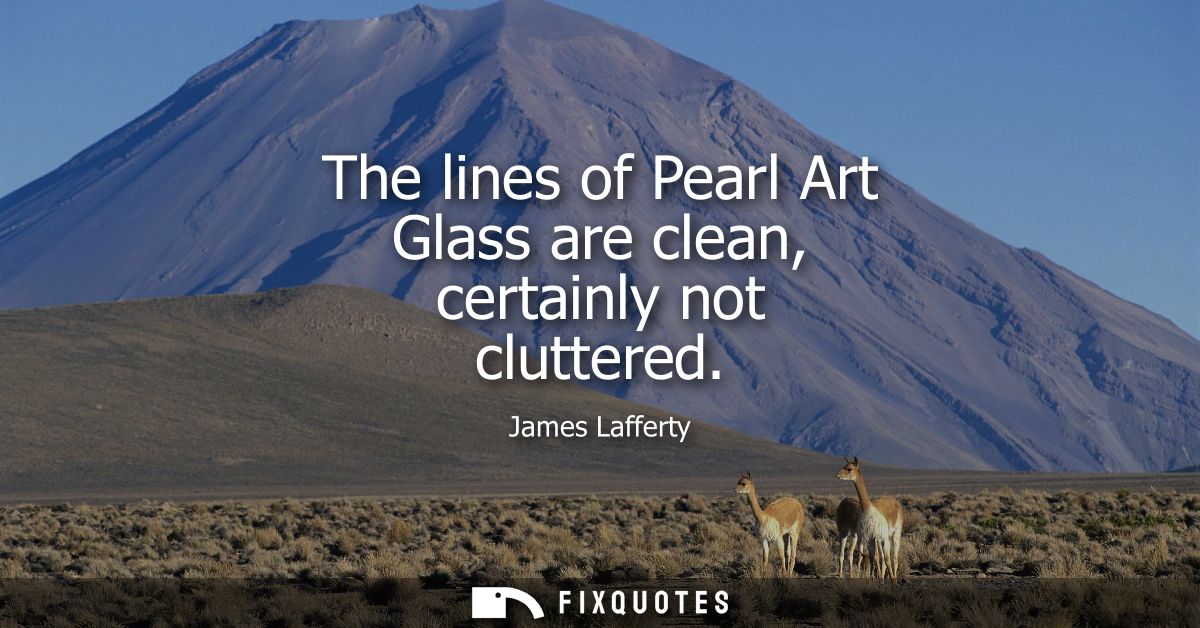 The lines of Pearl Art Glass are clean, certainly not cluttered
