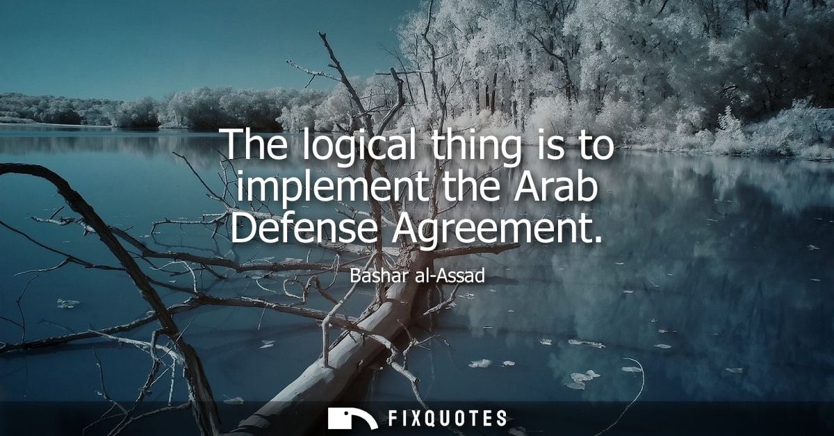 The logical thing is to implement the Arab Defense Agreement