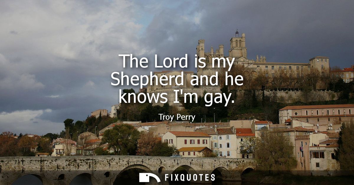 The Lord is my Shepherd and he knows Im gay