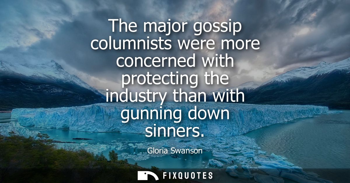 The major gossip columnists were more concerned with protecting the industry than with gunning down sinners