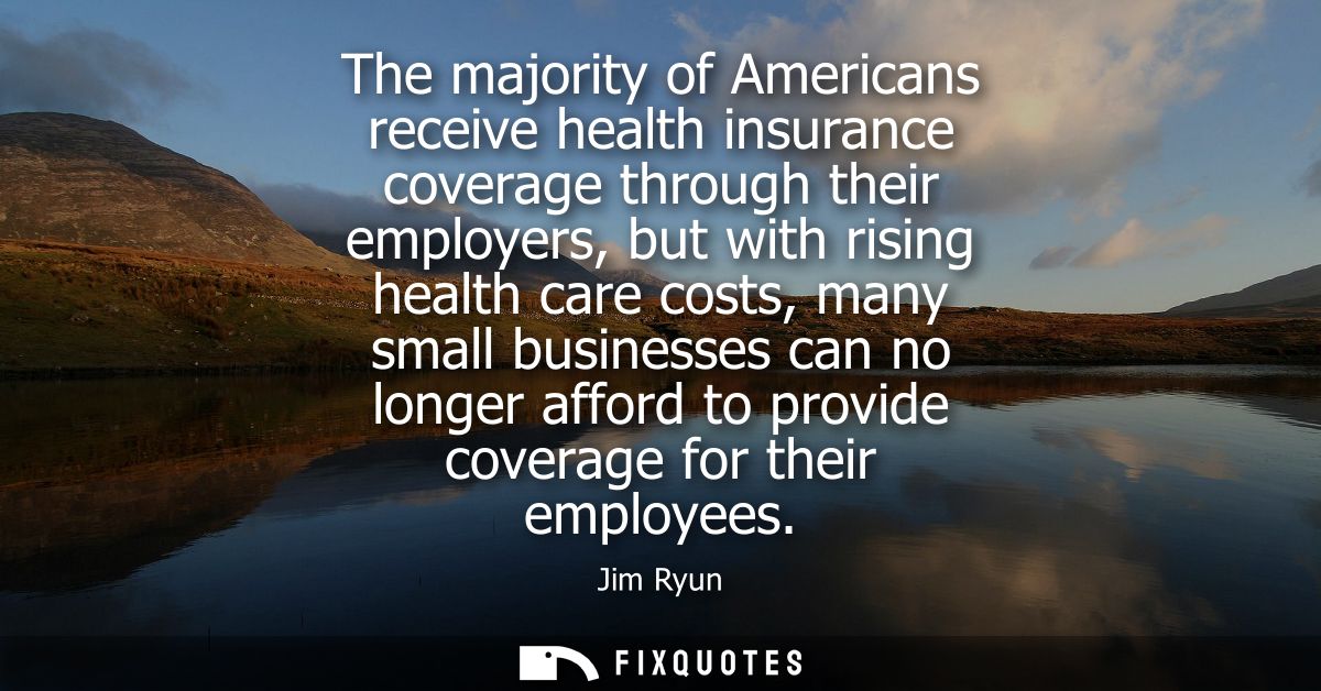 The majority of Americans receive health insurance coverage through their employers, but with rising health care costs, 