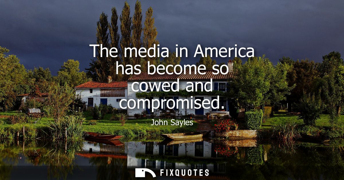 The media in America has become so cowed and compromised