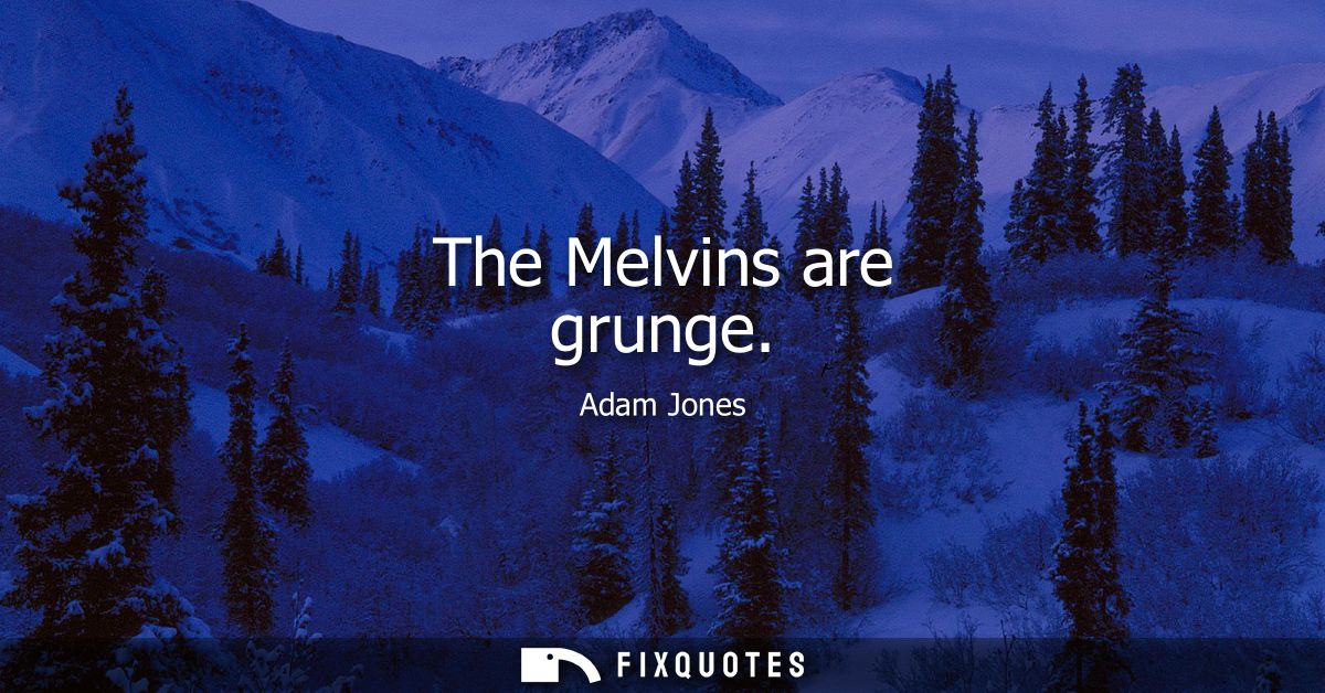 The Melvins are grunge