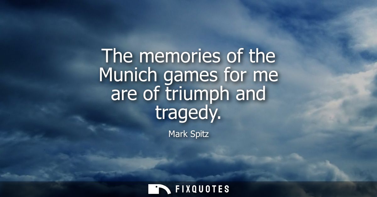 The memories of the Munich games for me are of triumph and tragedy