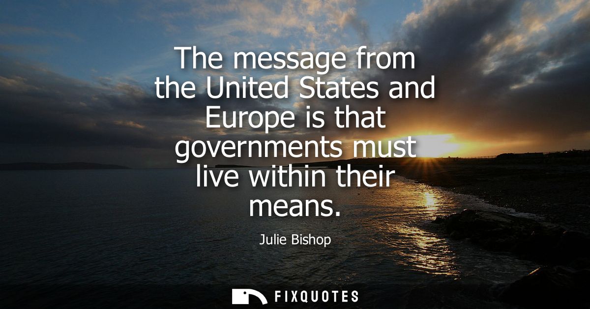 The message from the United States and Europe is that governments must live within their means