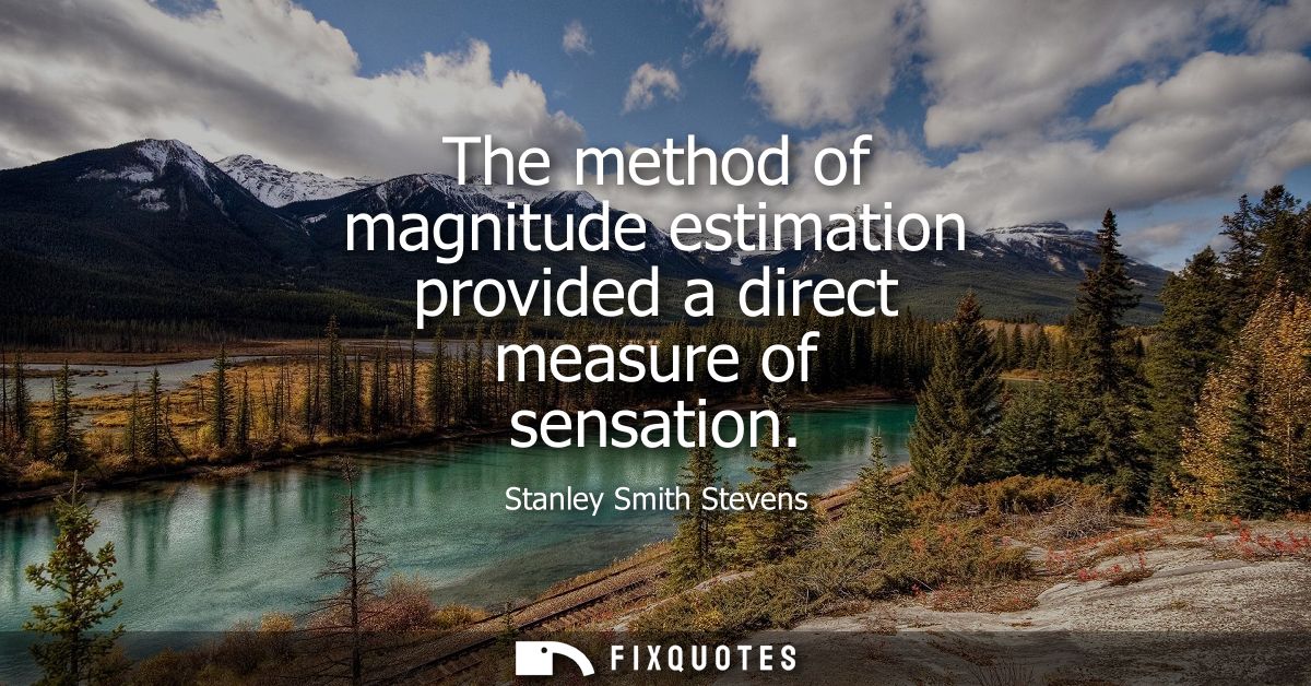 The method of magnitude estimation provided a direct measure of sensation