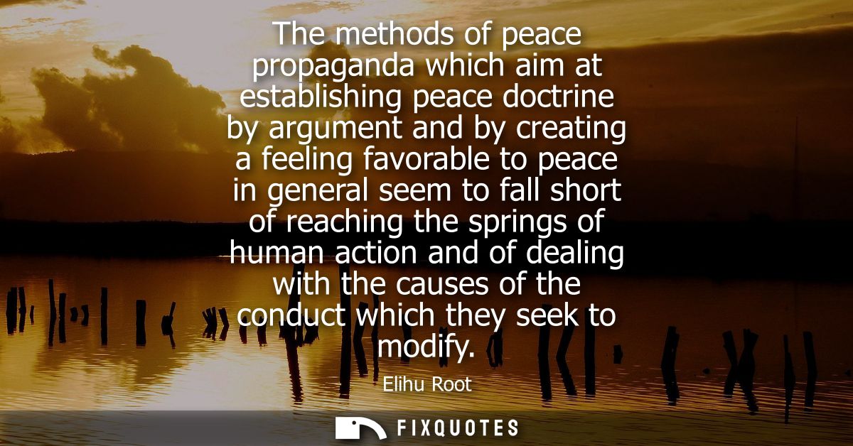 The methods of peace propaganda which aim at establishing peace doctrine by argument and by creating a feeling favorable