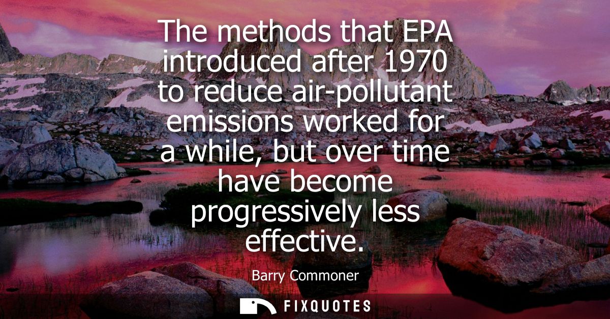 The methods that EPA introduced after 1970 to reduce air-pollutant emissions worked for a while, but over time have beco