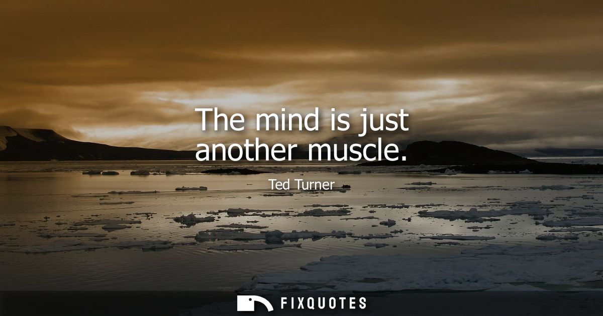 The mind is just another muscle