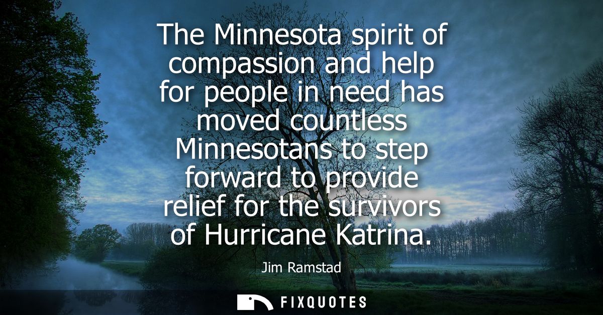 The Minnesota spirit of compassion and help for people in need has moved countless Minnesotans to step forward to provid