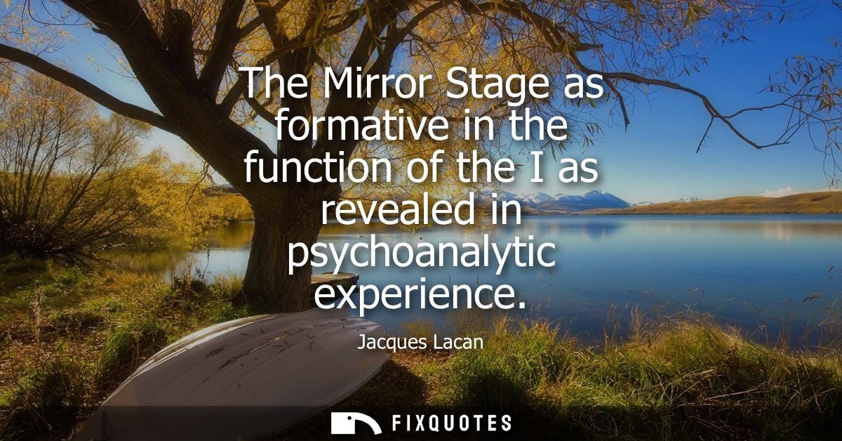 The Mirror Stage as formative in the function of the I as revealed in psychoanalytic experience