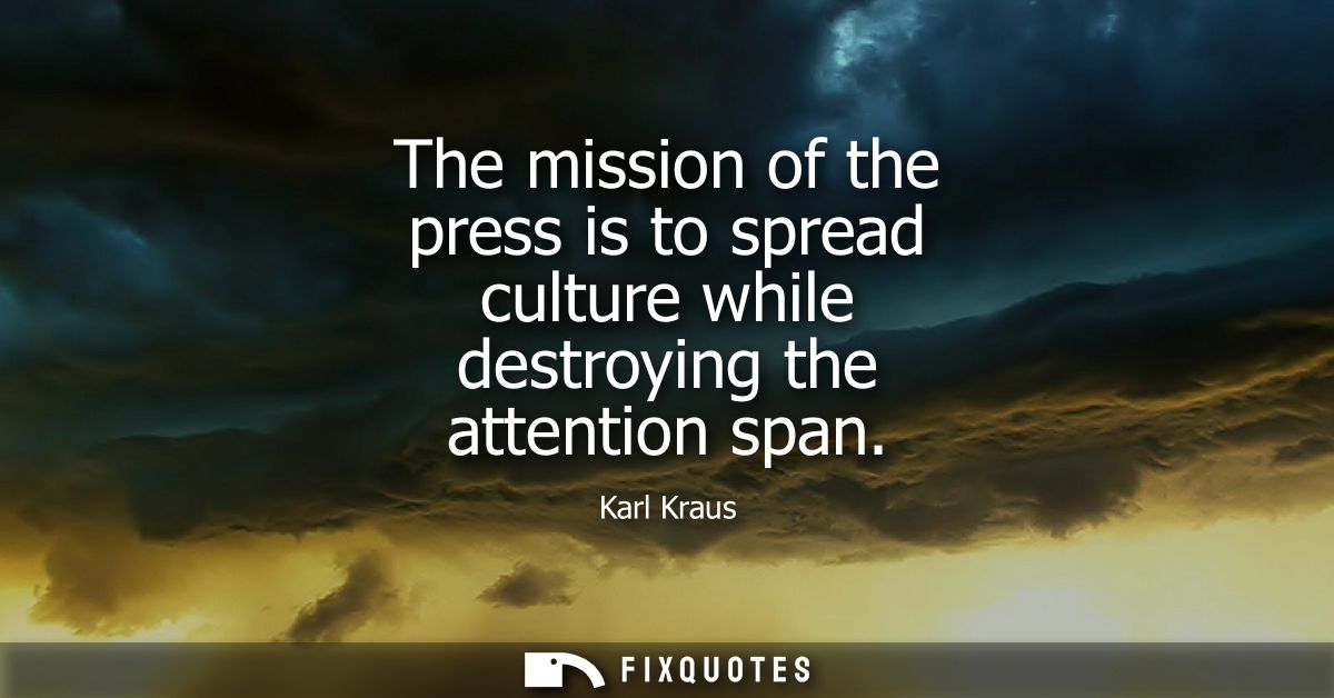 The mission of the press is to spread culture while destroying the attention span