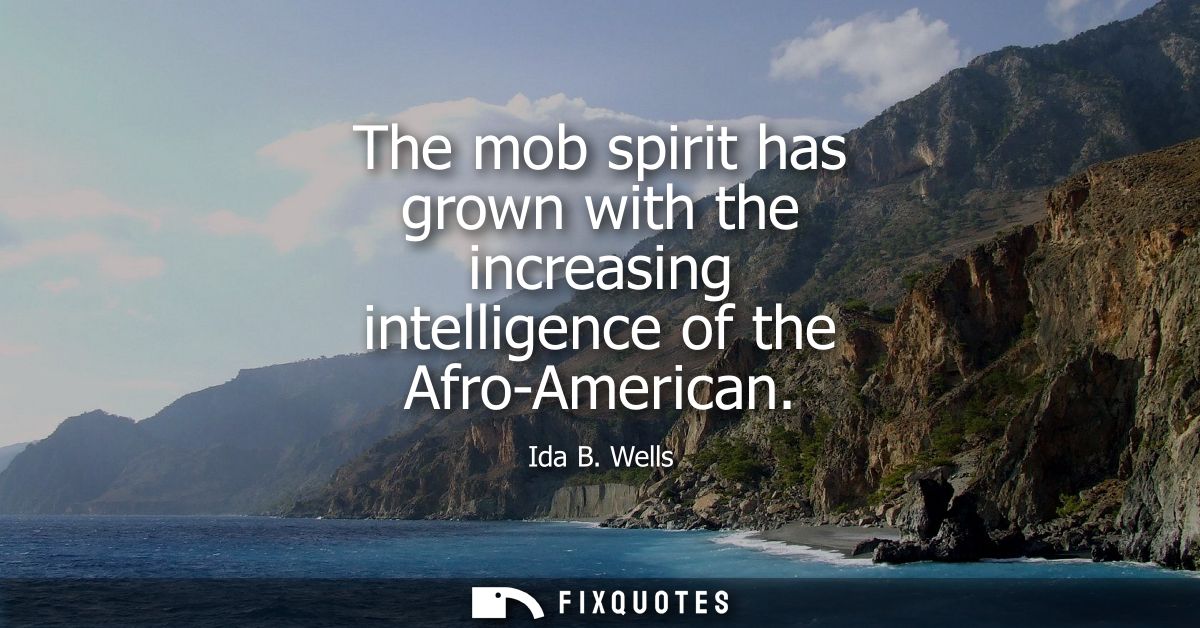 The mob spirit has grown with the increasing intelligence of the Afro-American