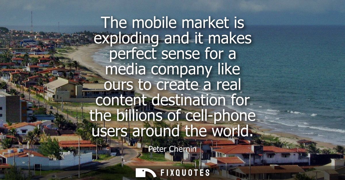 The mobile market is exploding and it makes perfect sense for a media company like ours to create a real content destina