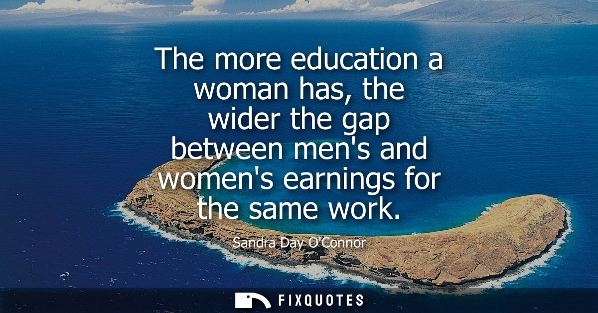 The more education a woman has, the wider the gap between mens and womens earnings for the same work