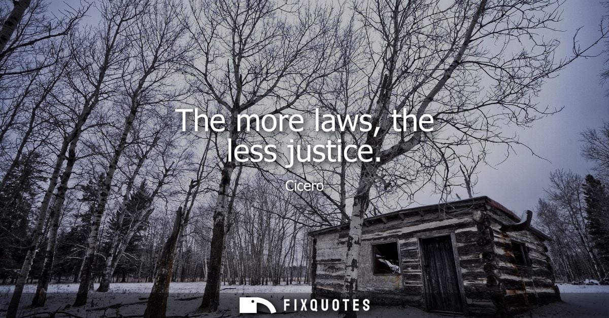 The more laws, the less justice