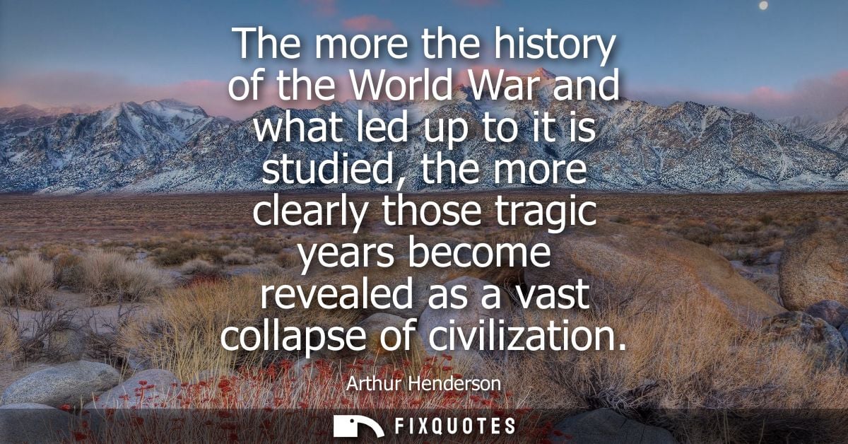 The more the history of the World War and what led up to it is studied, the more clearly those tragic years become revea