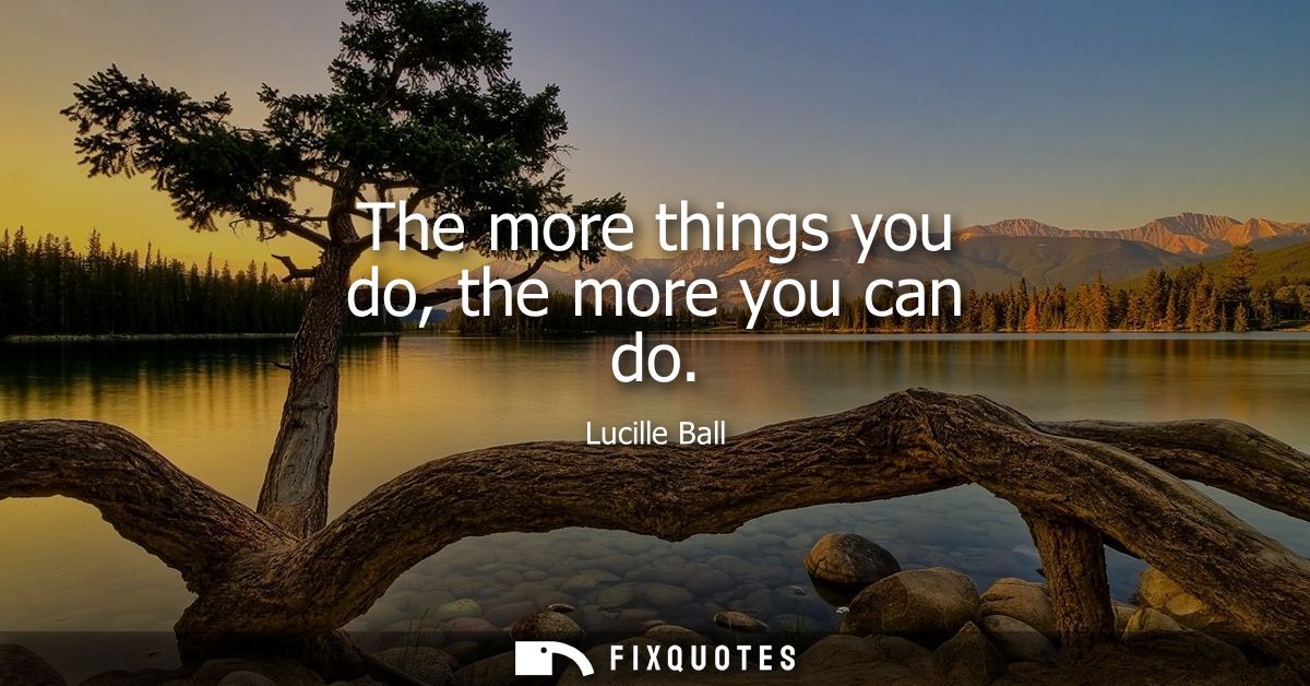 The more things you do, the more you can do