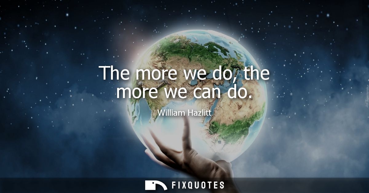 The more we do, the more we can do