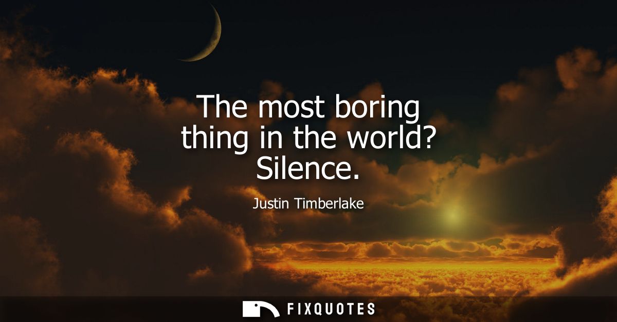 The most boring thing in the world? Silence