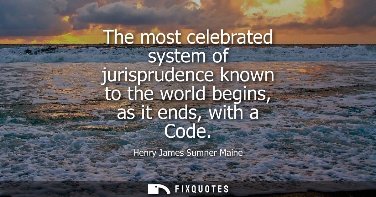 The most celebrated system of jurisprudence known to the world begins, as it ends, with a Code