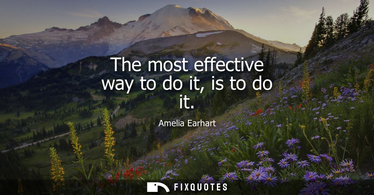 The most effective way to do it, is to do it