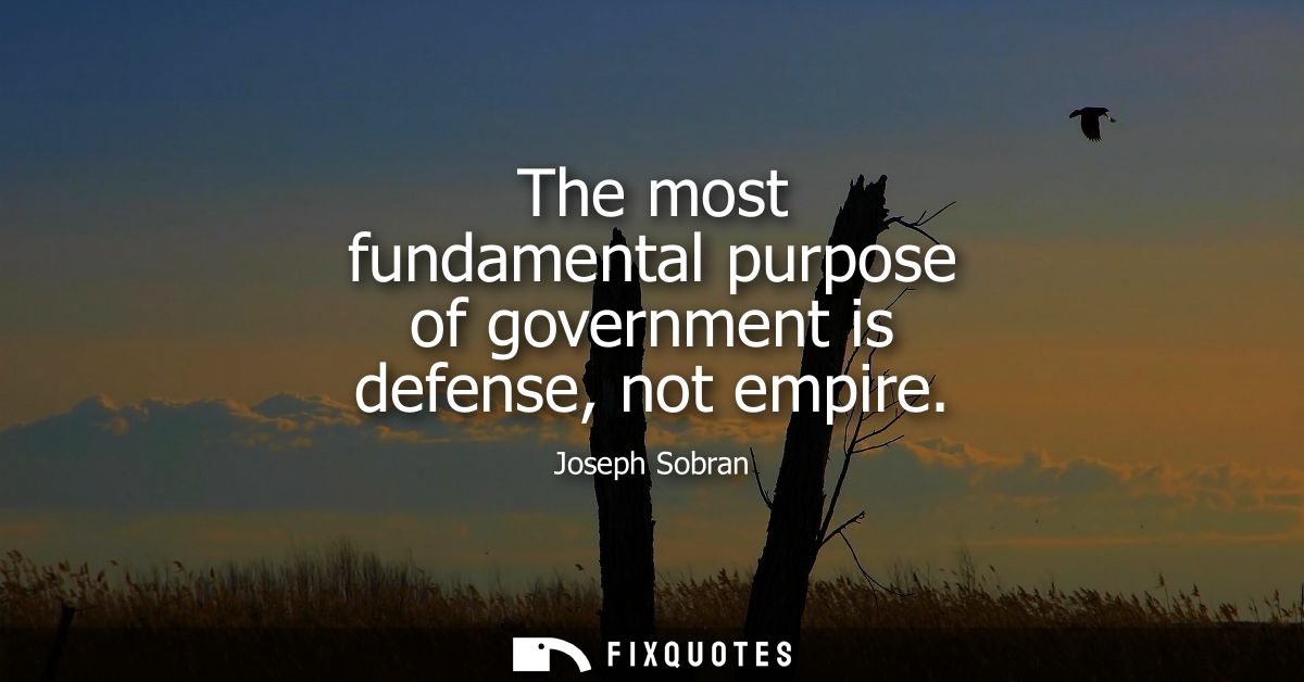 The most fundamental purpose of government is defense, not empire