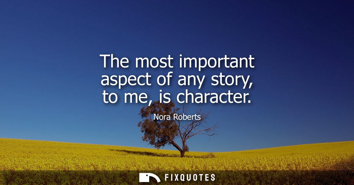 The most important aspect of any story, to me, is character