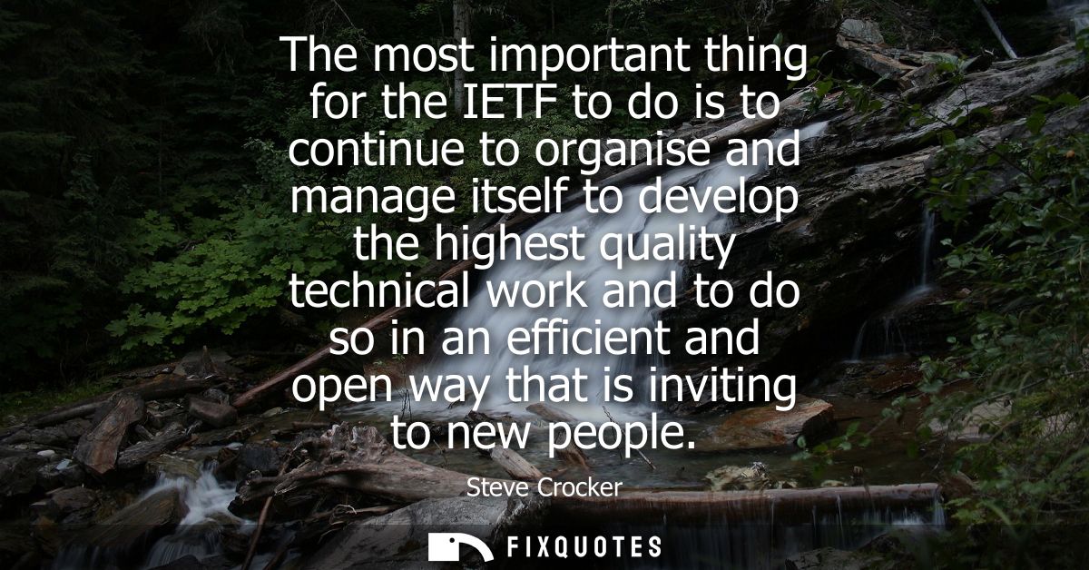 The most important thing for the IETF to do is to continue to organise and manage itself to develop the highest quality 