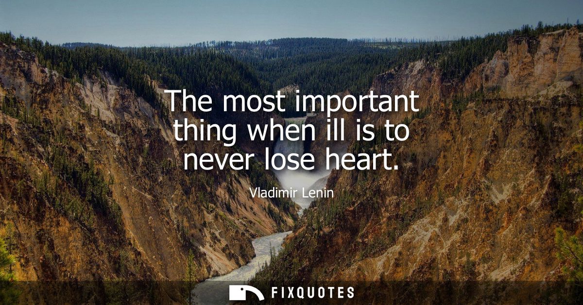 The most important thing when ill is to never lose heart