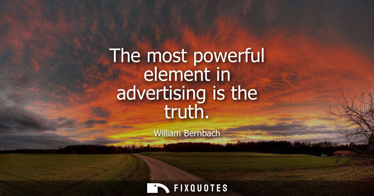 The most powerful element in advertising is the truth