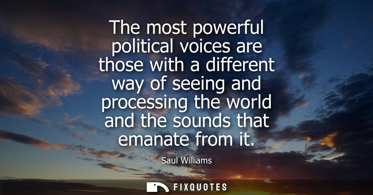 The most powerful political voices are those with a different way of seeing and processing the world and the sounds that