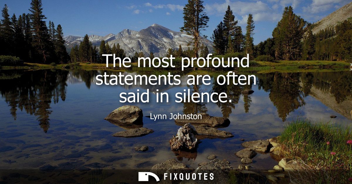 The most profound statements are often said in silence