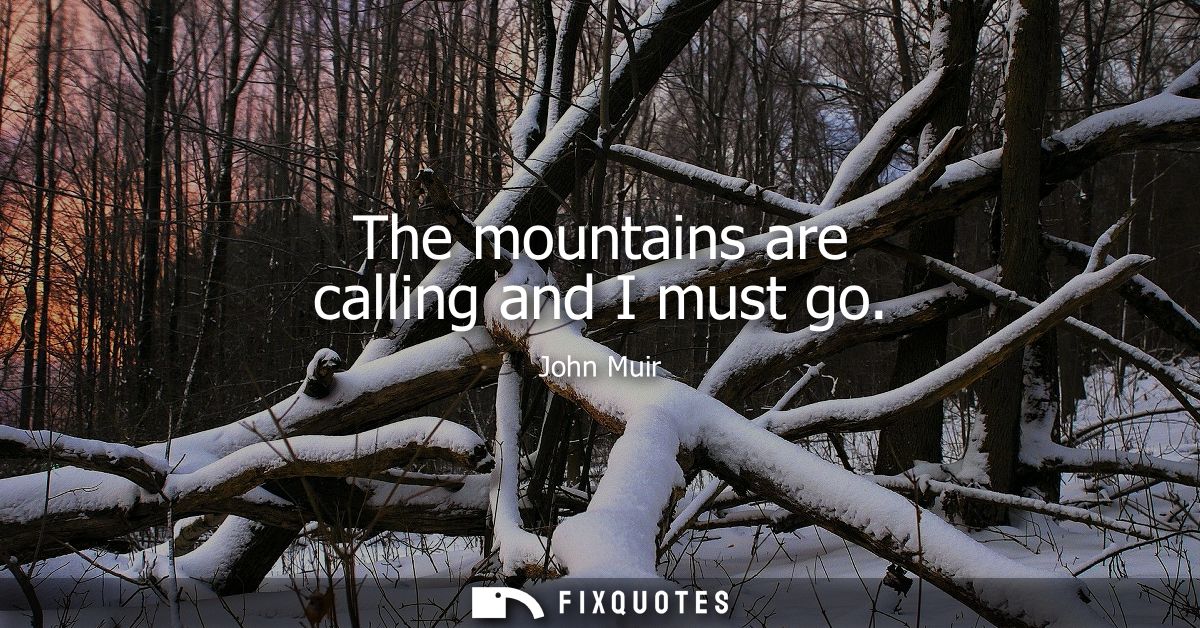 The mountains are calling and I must go