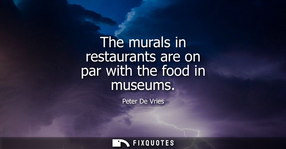 The murals in restaurants are on par with the food in museums