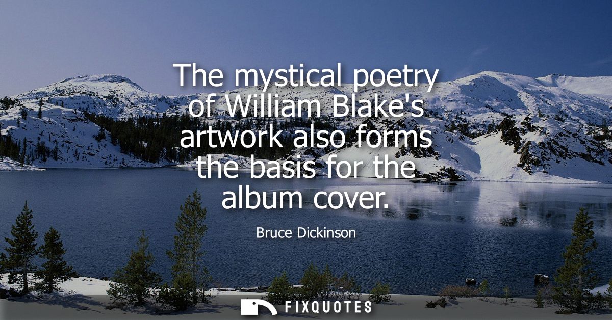 The mystical poetry of William Blakes artwork also forms the basis for the album cover