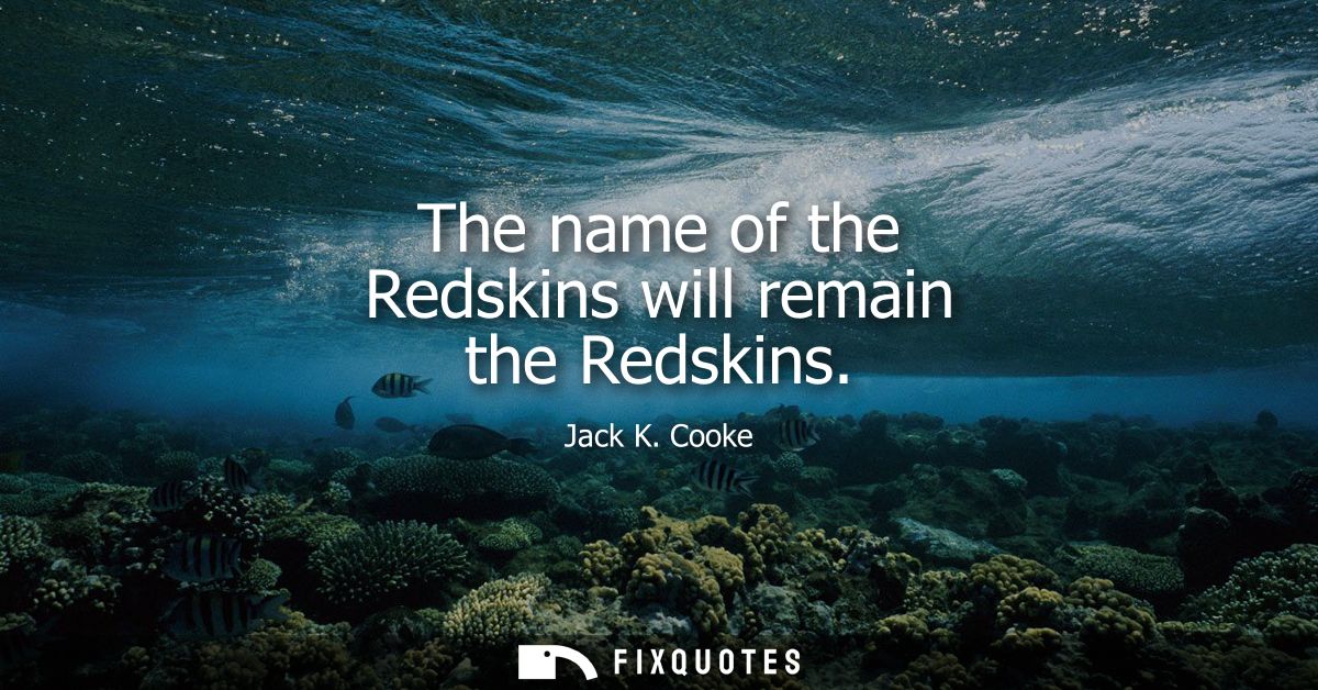 The name of the Redskins will remain the Redskins