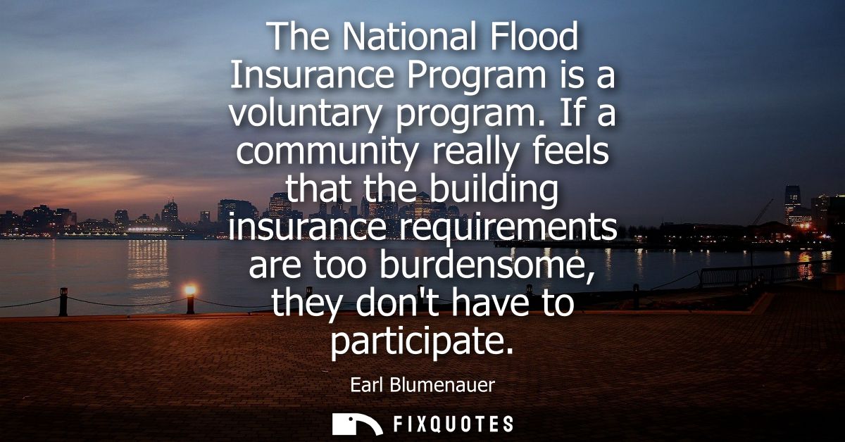 The National Flood Insurance Program is a voluntary program. If a community really feels that the building insurance req
