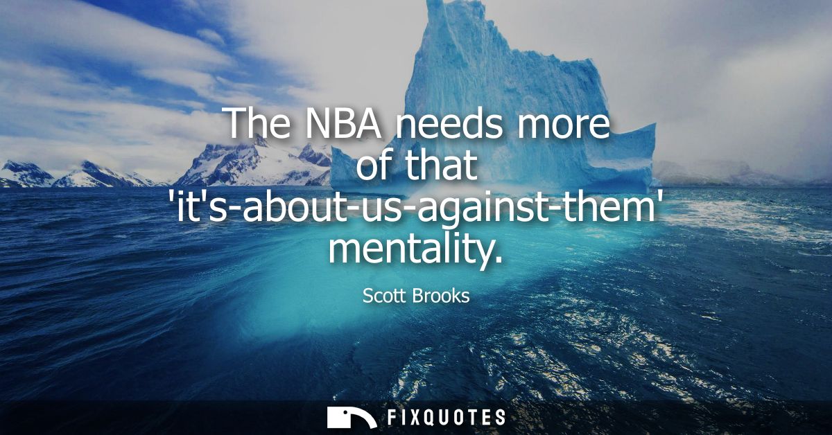 The NBA needs more of that its-about-us-against-them mentality