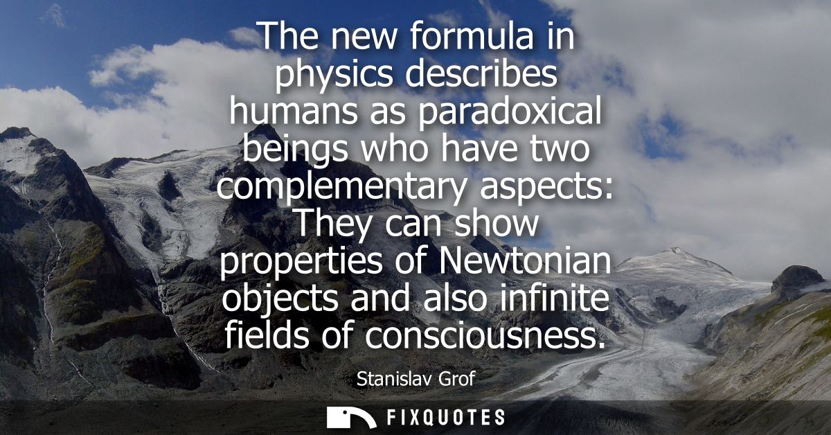 The new formula in physics describes humans as paradoxical beings who have two complementary aspects: They can show prop