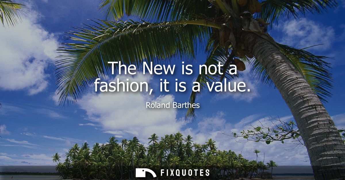 The New is not a fashion, it is a value