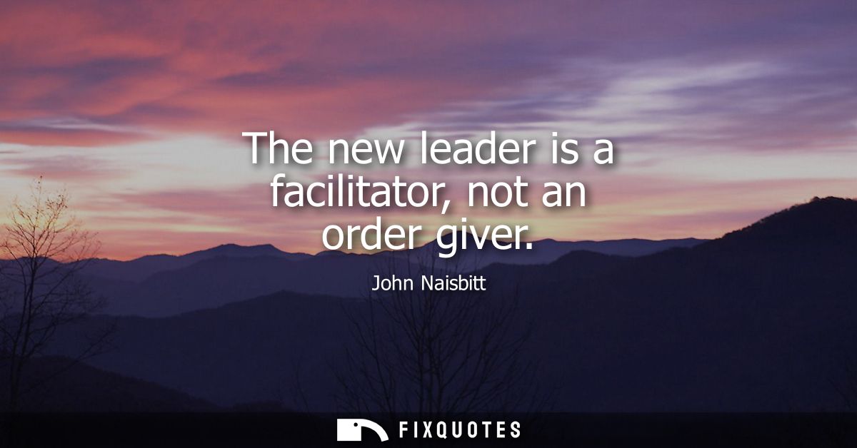 The new leader is a facilitator, not an order giver