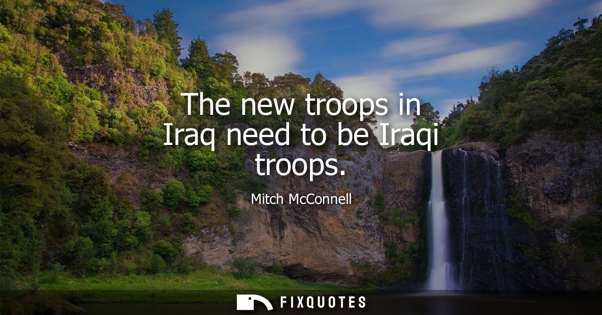 The new troops in Iraq need to be Iraqi troops