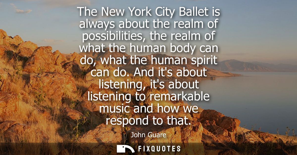 The New York City Ballet is always about the realm of possibilities, the realm of what the human body can do, what the h